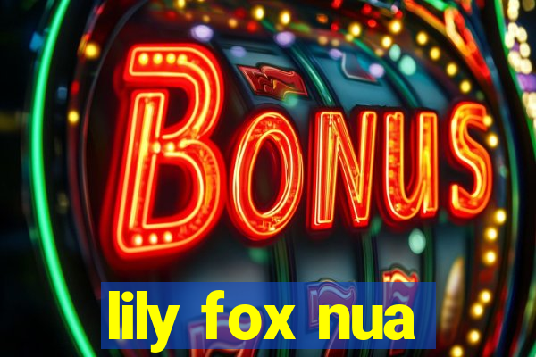 lily fox nua